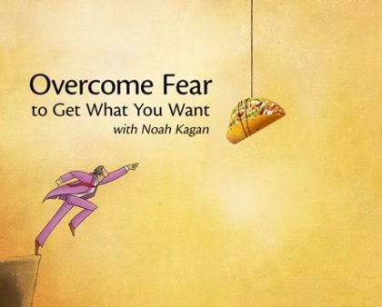 Overcome Fear to Get What You Want with Noah Kagan