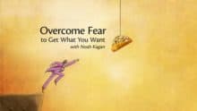 Overcome Fear to Get What You Want with Noah Kagan